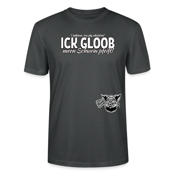 ICK GLOOB MEEN SCHWEIN PFEIFT!-Unisex T-Shirt Bio II - Anthrazit