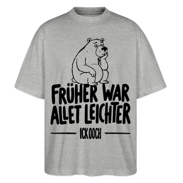 FRÜHER WAR ALLET LEICHTER-ICK OOCH-Oversized Unisex Bio T-Shirt - Grau meliert