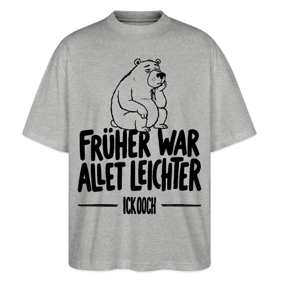 FRÜHER WAR ALLET LEICHTER-ICK OOCH-Oversized Unisex Bio T-Shirt - Grau meliert