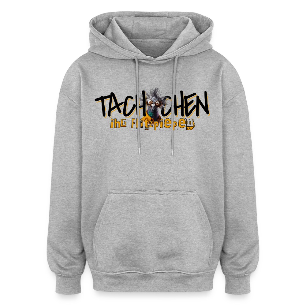 TACHCHEN IHR FLITZPIEPEN - Oversized Unisex Hoodie - Grau meliert