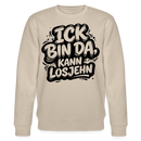 ICK BIN DA KANN LOSJEHN-Unisex Bio-Sweatshirt mit Berliner Spruch - Beige