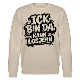 ICK BIN DA KANN LOSJEHN-Unisex Bio-Sweatshirt mit Berliner Spruch - Beige