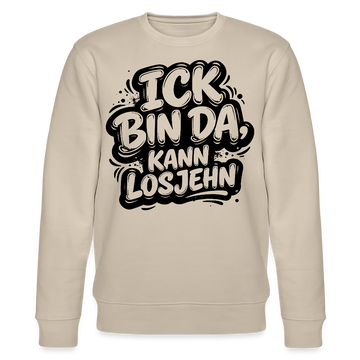 ICK BIN DA KANN LOSJEHN-Unisex Bio-Sweatshirt mit Berliner Spruch - Beige