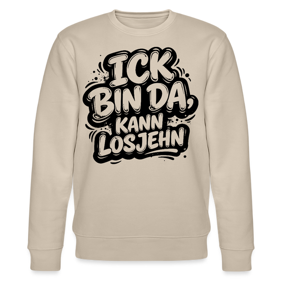 ICK BIN DA KANN LOSJEHN-Unisex Bio-Sweatshirt mit Berliner Spruch - Beige