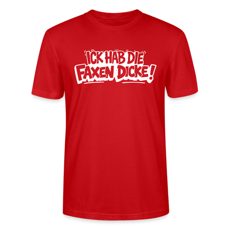 ICK HAB DIE FAXEN DICKE-Unisex T-Shirt mit Berliner Schnauze - Rot
