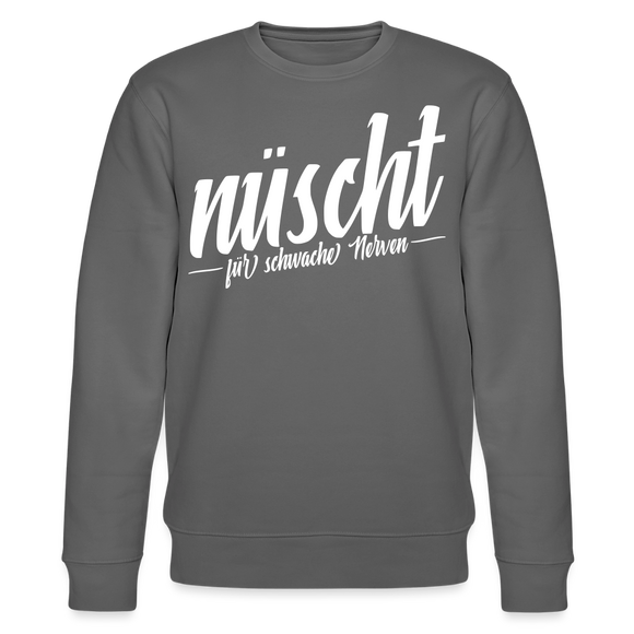 Berliner Spruch-NÜSCHT FÜR SCHWACHE NERVEN-Unisex Bio-Sweatshirt - Anthrazit