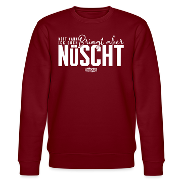 Berliner Spruch-NETT KANN ICK OOCH-Unisex Bio-Sweatshirt - Burgunderrot