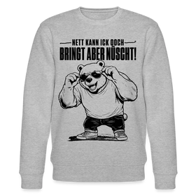 Berliner Bär mit Spruch-NETT KANN ICK OOCH-BRINGT ABER NÜSCHT-Unisex Bio-Sweatshirt - Grau meliert