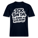 ICK BIN DA, KANN LOSJEHN-RELAXED FIT Unisex BIO T-Shirt mit Berliner Schnauze - Navy