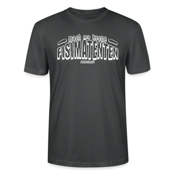 Berliner Spruch-FISIMATENTEN-Unisex Bio T-Shirt - Anthrazit
