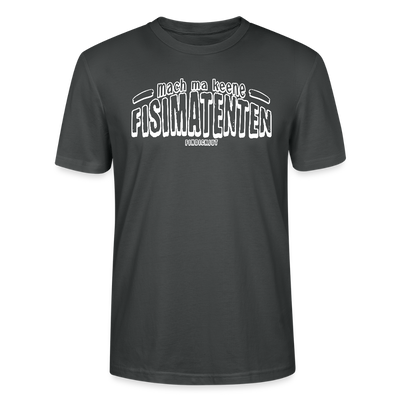Berliner Spruch-FISIMATENTEN-Unisex Bio T-Shirt - Anthrazit