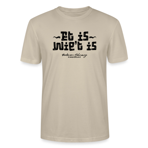Berliner Schnauze trifft Berliner Gelassenheit-ET IS WIE'T IS-Unisex T-Shirt - Beige