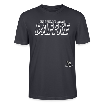 Berliner Spruch-EINFACH AUS DAFFKE-Unisex BIO T-Shirt - Dunkles Graublau