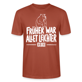 FRÜHER WAR ALLET LEICHTER-ICK OOCH-Unisex T-Shirt - Terrakotta