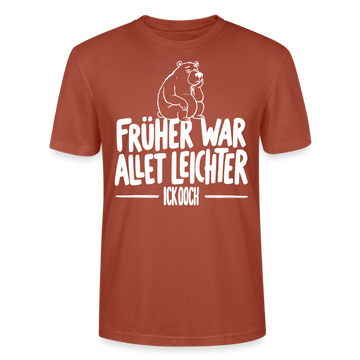 FRÜHER WAR ALLET LEICHTER-ICK OOCH-Unisex T-Shirt - Terrakotta