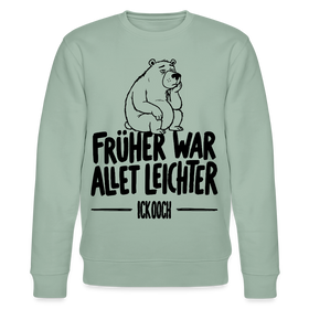FRÜHER WAR ALLET LEICHTER-ICK OOCH-Unisex Bio-Sweatshirt mit Berliner Bär - Helles Graugrün