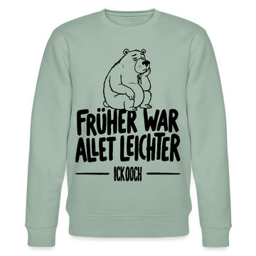 FRÜHER WAR ALLET LEICHTER-ICK OOCH-Unisex Bio-Sweatshirt mit Berliner Bär - Helles Graugrün