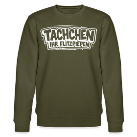 Berliner Spruch-TACHCHEN IHR FLITZPIEPEN-Unisex Bio-Sweatshirt - Khaki