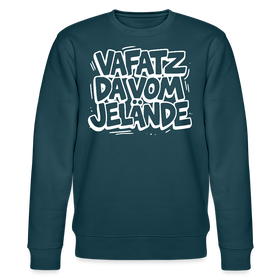 Berliner Kultspruch-VAFATZ DA IM JELÄNDE-Unisex Bio-Sweatshirt - Dunkles Petrol