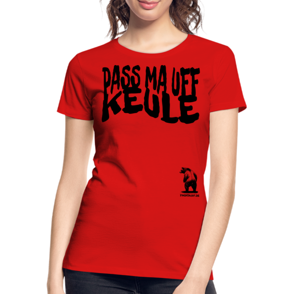 PASS MA UFF KEULE - Frauen Premium Bio T-Shirt - Rot