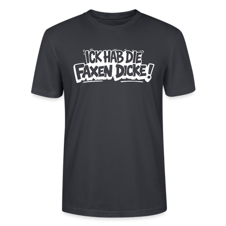 ICK HAB DIE FAXEN DICKE-Unisex T-Shirt mit Berliner Schnauze - Dunkles Graublau