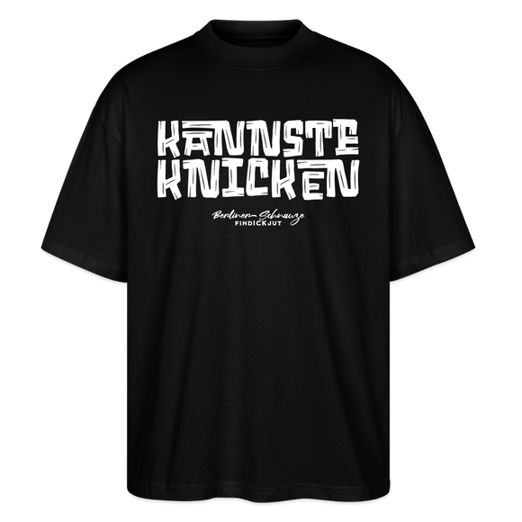 KANNSTE KNICKEN-Oversized Unisex Bio T-Shirt mit echt Berliner Schnauze - Schwarz