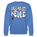 PASS MA UFF KEULE-Unisex Bio-Sweatshirt II - Blau