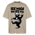 ICK MACH WAT ICK WILL-Oversized Unisex Bio T-Shirt IV - Steingrau