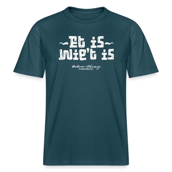 Dit ist Berliner Gelassenheit-ET IS WIE'T IS- RELAXED FIT Unisex Organic T-Shirt - Dunkles Petrol