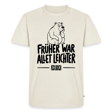 Berliner Spruch-FRÜHER WAR ALLET LEICHTER-Männer Premium T-Shirt - Naturweiß