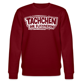 Berliner Spruch-TACHCHEN IHR FLITZPIEPEN-Unisex Bio-Sweatshirt - Burgunderrot