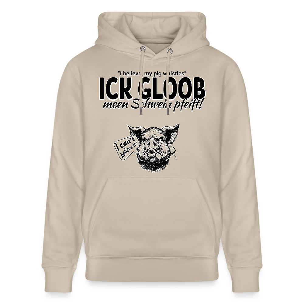 ICK GLOB, MEEN SCHWEIN PFEIFT!-Unisex Bio-Hoodie - Beige