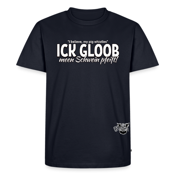 ICK GLOOB MEEN SCHWEIN PFEIFT-Männer Premium BIO T-Shirt - Navy