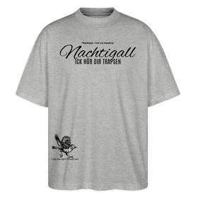 NACHTIGALL ICK HÖR DIR TRAPSEN-Unisex Oversize Bio-T-Shirt - Grau meliert