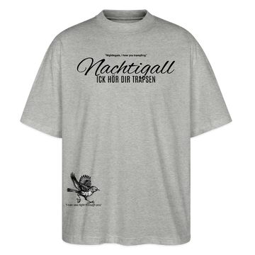 NACHTIGALL ICK HÖR DIR TRAPSEN-Unisex Oversize Bio-T-Shirt - Grau meliert