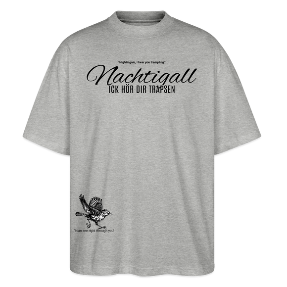 NACHTIGALL ICK HÖR DIR TRAPSEN-Unisex Oversize Bio-T-Shirt - Grau meliert
