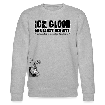ICK GLOOB, MIR LAUST DER AFFE-Unisex Bio-Sweatshirt - Grau meliert