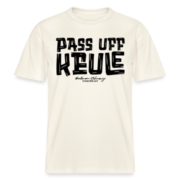 Berliner Spruch-PASS UFF KEULE- RELAXED FIT Unisex Organic T-Shirt - Naturweiß 