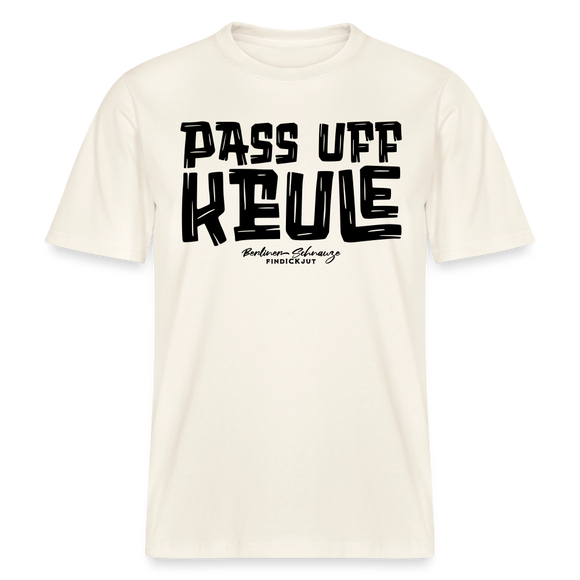 Berliner Spruch-PASS UFF KEULE- RELAXED FIT Unisex Organic T-Shirt - Naturweiß 