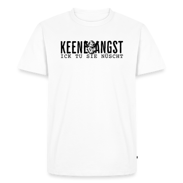 KEENE ANGST ICK TU SIE NÜSCHT-Männer Premium Bio T-Shirt - Weiß