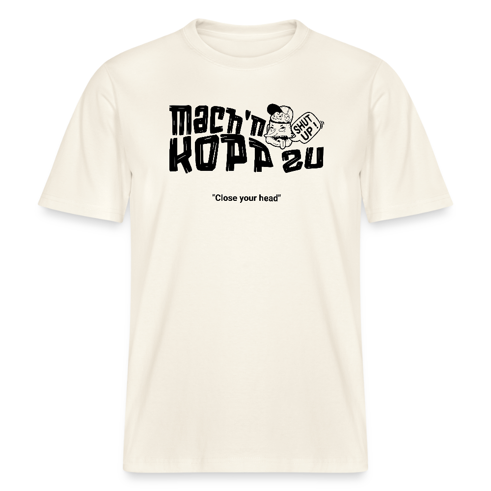 Der echt Berliner Spruch 'MACH N KOPP ZU' -Brustprint-Relaxed Fit Unisex Bio-T-Shirt - Naturweiß 