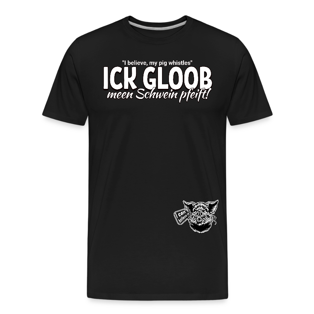 ICK GLOOB MEEN SCHWEIN PFEIFT!-Männer Premium Bio T-Shirt II - Schwarz