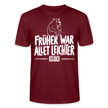 FRÜHER WAR ALLET LEICHTER-ICK OOCH-Unisex T-Shirt - Burgunderrot