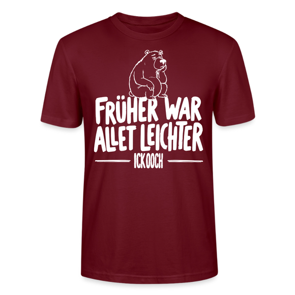 FRÜHER WAR ALLET LEICHTER-ICK OOCH-Unisex T-Shirt - Burgunderrot