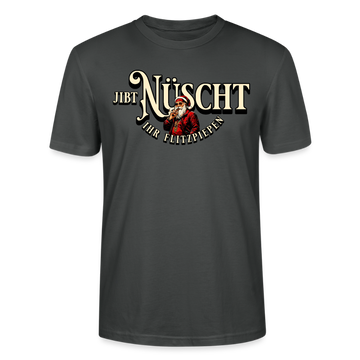 JIBT NÜSCHT IHR FLITZPIEPEN - Unisex Bio T-Shirt - Anthrazit