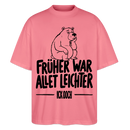 FRÜHER WAR ALLET LEICHTER-ICK OOCH-Oversized Unisex Bio T-Shirt - Pink 