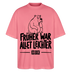 FRÜHER WAR ALLET LEICHTER-ICK OOCH-Oversized Unisex Bio T-Shirt - Pink 