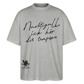 NACHTIGALL ICK HÖR DIR TRAPSEN-Oversized Unisex Bio T-Shirt - Grau meliert