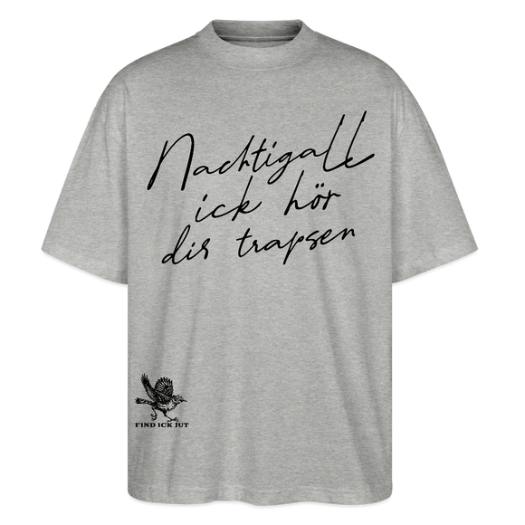 NACHTIGALL ICK HÖR DIR TRAPSEN-Oversized Unisex Bio T-Shirt - Grau meliert