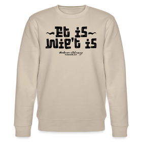 Berliner Gelassenheit-ET IS WIE'T IS-Unisex Bio-Sweatshirt - Beige